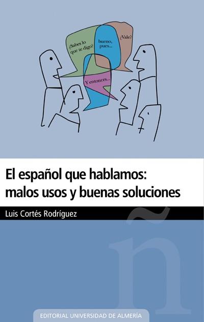 ESPAÑOL QUE HABLAMOS, EL : MALOS USOS Y BUENAS SOLUCIONES | 9788482409993 | CORTÉS RODRÍGUEZ, LUIS