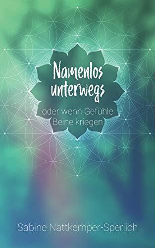NAMENLOS UNTERWEGS ... ODER WENN GEFÜHLE BEINE KRIEGEN | 9783749417032 | NATTKEMPER-SPERLICH, SABINE