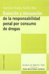 EXENCIÓN Y ATENUACIÓN DE LA RESPONSABILIDAD PENAL POR CONSUMO DE DROGAS | 9788484443674 | PADILLA ALBA, HERMINIO RAMON