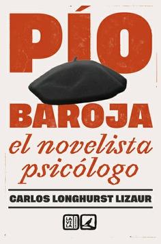 PÍO BAROJA : EL NOVELISTA PSICÓLOGO | 9788413693897 | LONGHURST LIZAUR, CARLOS