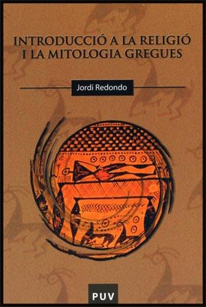 INTRODUCCIÓ A LA RELIGIÓ I LA MITOLOGIA GREGUES | 9788437065243 | REDONDO, JORDI