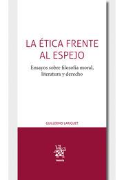 ÉTICA FRENTE AL ESPEJO, LA | 9788413364407 | LARIGUET, GUILLERMO