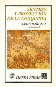 SENTIDO Y PROYECCIÓN DE LA CONQUISTA | 9789681640545 | ZEA, LEOPOLDO