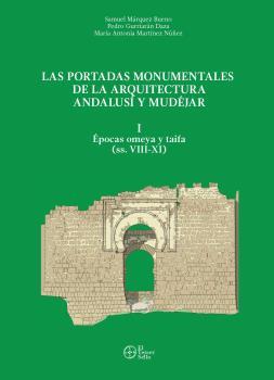PORTADAS MONUMENTALES DE LA ARQUITECTURA ANDALUSÍ Y MUDÉJAR, I, LAS | 9788412093148 | MARQUEZ, SAMUEL