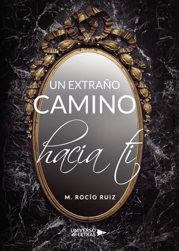 EXTRAÑO CAMINO HACIA TI, UN | 9788417435356 | ROCÍO RUIZ, M.