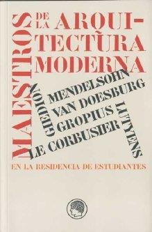 MAESTROS DE LA ARQUITECTURA MODERNA EN LA RESIDENCIA DE ESTUDIANTES | 9788493747428