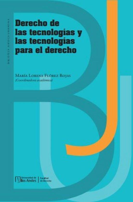 DERECHO DE LAS TECNOLOGÍAS Y LAS TECNOLOGÍAS PARA EL DERECHO | 9789587982954 | FLÓREZ ROJAS, MARÍA LORENA