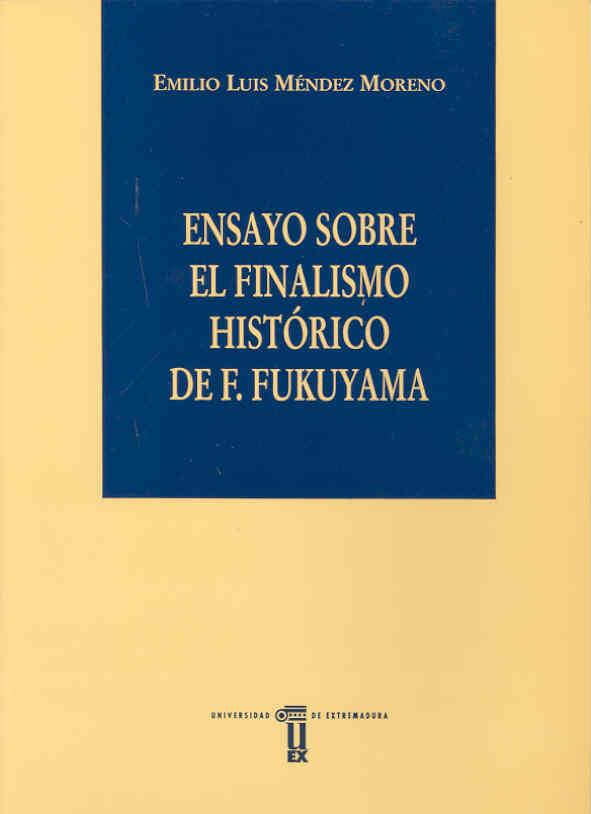 ENSAYO SOBRE EL FINALISMO HISTÓRICO DE F. FUKUYAMA | 9788477233305 | MÉNDEZ MORENO, EMILIO LUIS