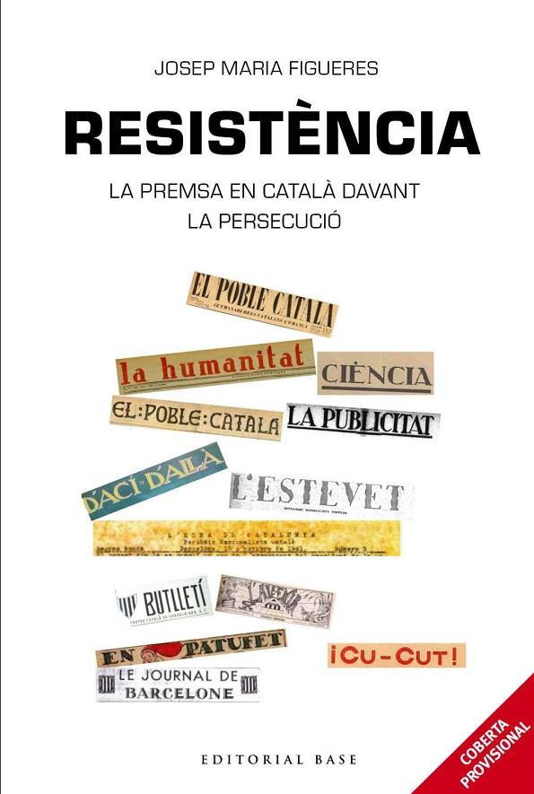 RESISTÈNCIA. PERIODISME EN CATALÀ DAVANT LA PERSECUCIÓ ESPANYOLA | 9788417759100 | FIGUERES I ARTIGUES, JOSEP MARIA