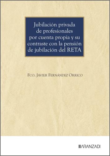 JUBILACIÓN PRIVADA DE PROFESIONALES POR CUENTA PROPIA Y SU contraste con la pensión de jubilación del RETA | 9788410858404 | FERNANDEZ ORRICO, FCO. JAVIER