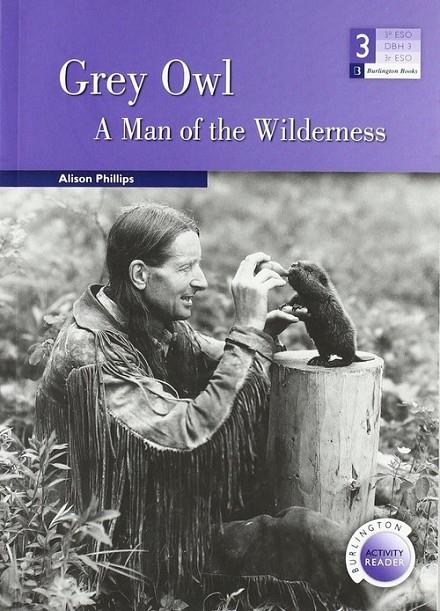 GREY OWL. A MAN OF THE WILDERNESS | 9789963479528 | PHILLIES, ALISON