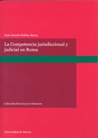 COMPETENCIA JURISDICCIONAL Y JUDICIAL EN DERECHO ROMANO, LA | 9788483714355 | ROBLES REYES, JUAN RAMÓN