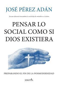 PENSAR LO SOCIAL COMO SI DIOS EXISTIERA | 9791387812652 | PÉREZ ADÁN, JOSÉ