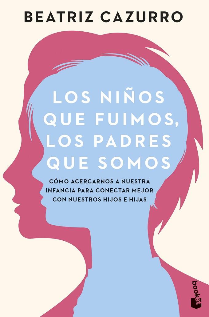 NIÑOS QUE FUIMOS, LOS PADRES QUE SOMOS, LOS | 9788408277019 | CAZURRO, BEATRIZ