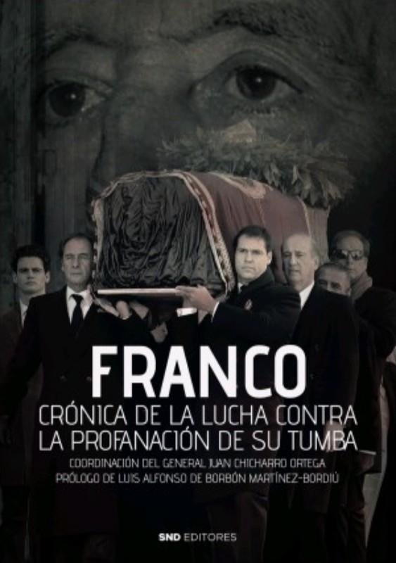 FRANCO CRÓNICA DE LA LUCHA CONTRA LA PROFANACIÓN DE SU TUMBA | 9788412212563 | CHICHARRO ORTEGA, JUAN