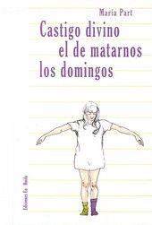CASTIGO DIVINO EL DE MATARNOS LOS DOMINGOS | 9788494397295 | PART, MARIA