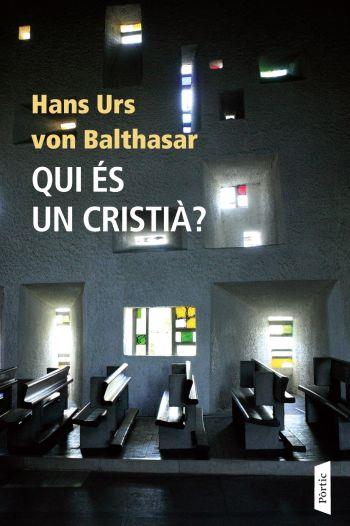 QUI ÉS UN CRISTIÀ | 9788498090765 | URS VON BALTHASAR, HANS