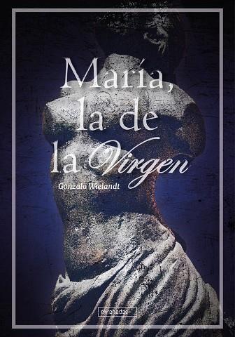 MARÍA, LA DE LA VIRGEN | 9788410222106 | WIELANDT, GONZALO