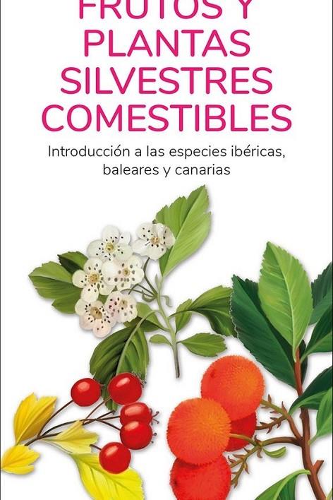 FRUTOS Y PLANTAS SILVESTRES COMESTIBLES. INTRODUCCIÓN A LAS ESPECIES IBÉRICAS, BALEARES Y CANARIAS | 9788418458385 | HERNÁNDEZ, VICTOR J.