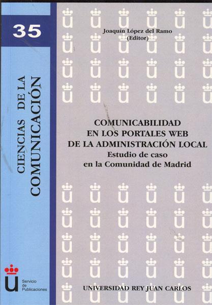 COMUNICABILIDAD EN LOS PORTALES WEB DE LA ADMINISTRACIÓN LOCAL. ESTUDIO DE CASO EN LA COMUNIDAD DE MADRID | 9788499829968 | LÓPEZ DEL RAMO, JOAQUÍN