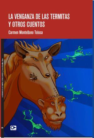 VENGANZA DE LAS TERMITAS Y OTROS CUENTOS, LA | 9789563177220 | MONTELLANO TOLOSA, CARMEN