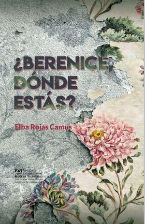 BERENICE DONDE ESTÁS? | 9789561710047 | ROJAS CAMUS, ELBA