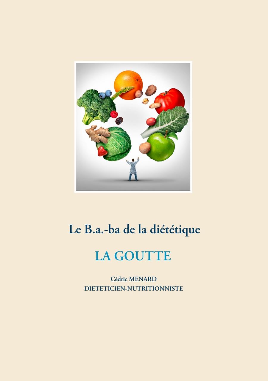 LE B.A.-BA DIÉTÉTIQUE DE LA GOUTTE | 9782322204335 | MENARD, CEDRIC