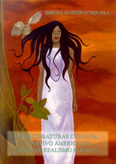 LITERATURAS CHICANA Y NATIVO AMERICANA ANTE EL REALISMO MÁGICO, LAS | 9788497732116 | MARTÍN JUNQUERA, IMELDA