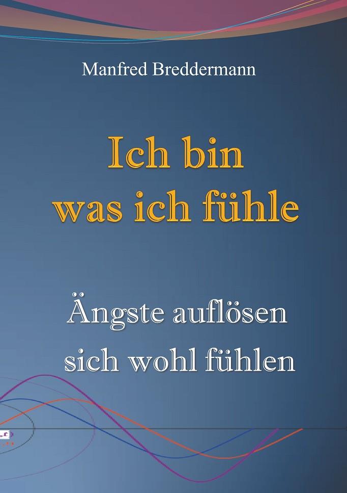 ICH BIN WAS ICH FÜHLE | 9783750416888 | BREDDERMANN, MANFRED