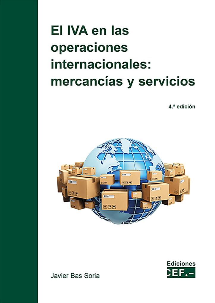 IVA EN LAS OPERACIONES INTERNACIONALES MERCANCIAS Y SERVICIOS, EL (4 EDICIÓN) | 9788445447246 | BAS SORIA, JAVIER
