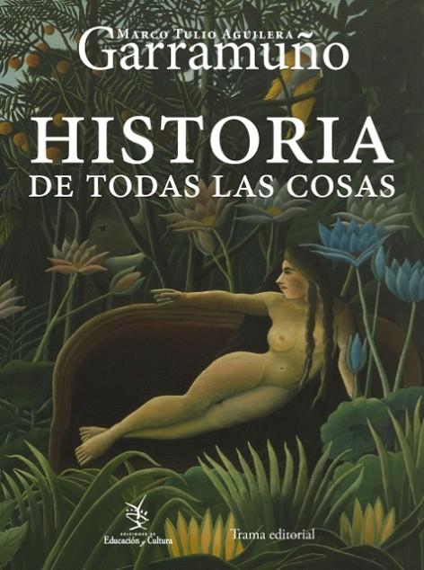 HISTORIA DE TODAS LAS COSAS | 9788492755516 | AGUILERA GARRAMUÑO, MARCO TULIO