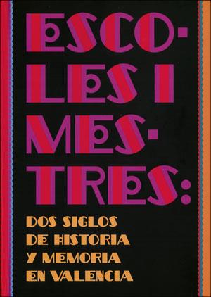 ESCOLES I MESTRES: DOS SIGLOS DE HISTORIA Y MEMORIA EN VALENCIA | 9788491331100 | VARIOS AUTORES