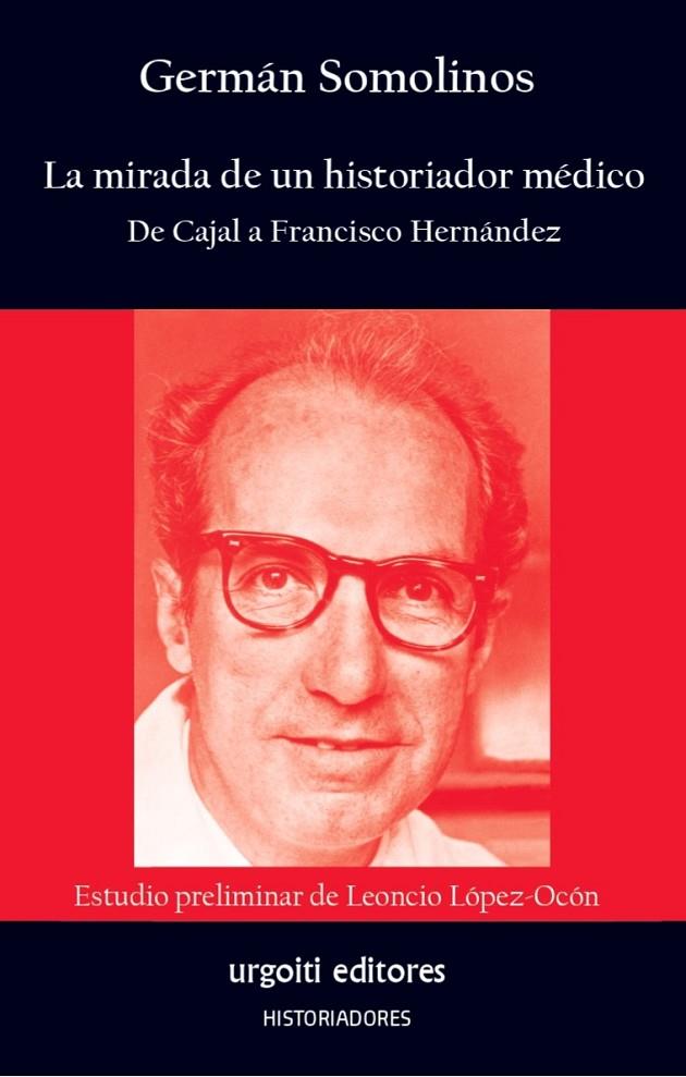 MIRADA DE UN HISTORIADOR MÉDICO, LA | 9788412693591 | SOMOLINOS D'ARDOIS, GERMAN /  LOPEZ-OCON CABRERA, LEONCIO