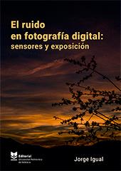 RUIDO EN FOTOGRAFÍA DIGITAL, EL : SENSORES Y EXPOSICIÓN | 9788490488126 | IGUAL GARCÍA, JORGE