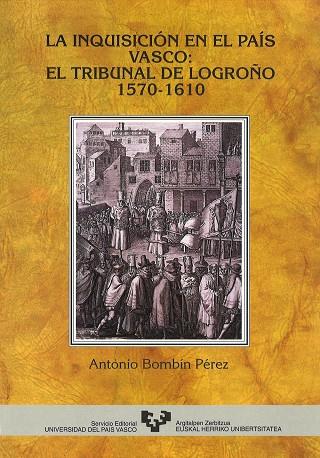 INQUISICIÓN EN EL PAÍS VASCO, LA : EL TRIBUNAL DE LOGROÑO (1570-1610) | 9788475857831 | BOMBÍN PÉREZ, ANTONIO