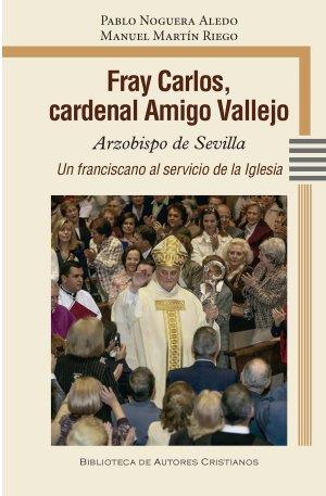 FRAY CARLOS, CARDENAL AMIGO VALLEJO | 9788422023159 | NOGUERA ALEDO, PABLO