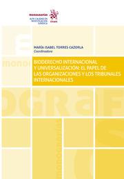 BIODERECHO INTERNACIONAL Y UNIVERSALIZACIÓN : EL PAPEL DE LAS ORGANIZACIONES Y LOS TRIBUNALES INTERNACIONALES | 9788413363868 | TORRES CAZORLA, MARÍA ISABEL