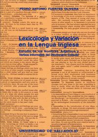 LEXICOLOGÍA Y VARIACIÓN EN LA LENGUA INGLESA. ESTUDIO DE LOS NOMBRES, ADJETIVOS Y VERBOS INFORMALES | 9788484481058 | FUERTES OLIVERA, PEDRO ANTONIO