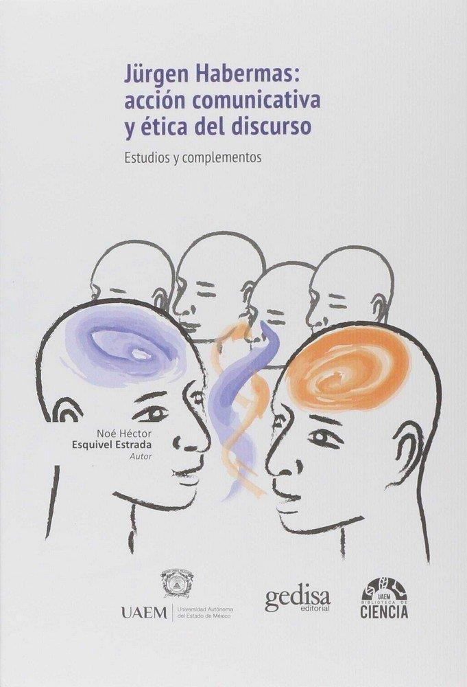 JÜRGEN HABERMAS : ACCIÓN COMUNICATIVA Y ÉTICA DEL DISCURSO | 9788416572793 | ESQUIVEL ESTRADA, NOÉ HÉCTOR