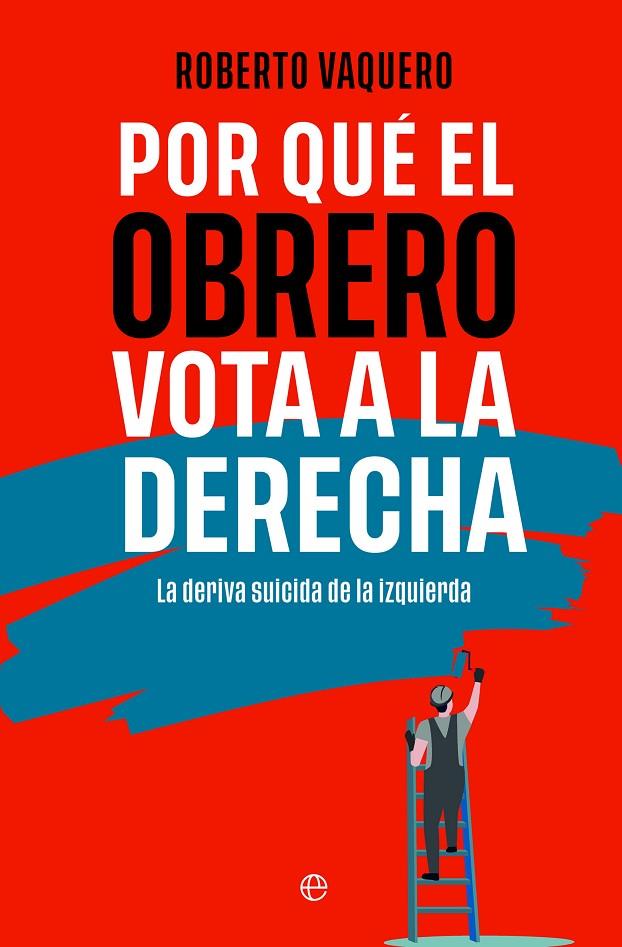 POR QUE EL OBRERO VOTA A LA DERECHA | 9788410941090 | VAQUERO, ROBERTO