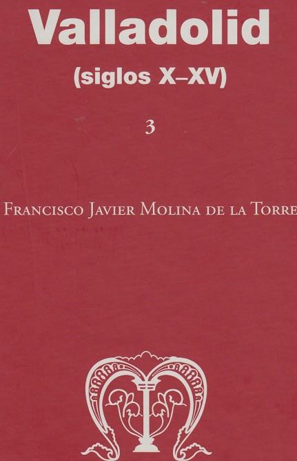 VALLADOLID (SIGLOS X-XV) | 9788497738996 | MOLINA DE LA TORRE, FRANCISCO JAVIER