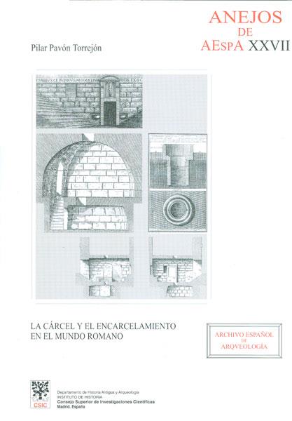 LA CÁRCEL Y EL ENCARCELAMIENTO EN EL MUNDO ROMANO | 9788400081867 | PAVÓN TORREJÓN, PILAR