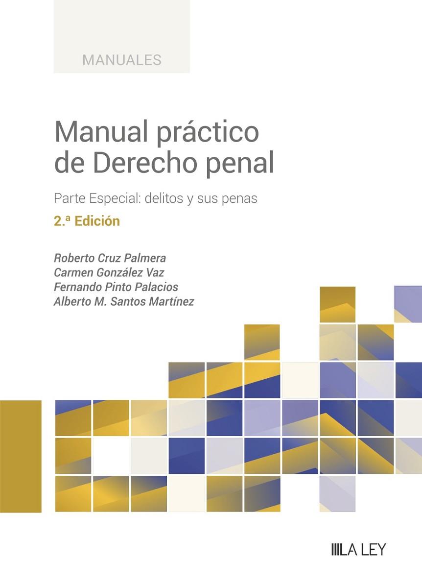 MANUAL PRACTICO DE DERECHO PENAL (2 EDICION) | 9788419905185 | CRUZ PALMERA, ROBERTO/GONZÁLEZ VAZ, CARMEN/PINTO PALACIOS, FERNANDO/SANTOS MARTÍNEZ, ALBERTO M.