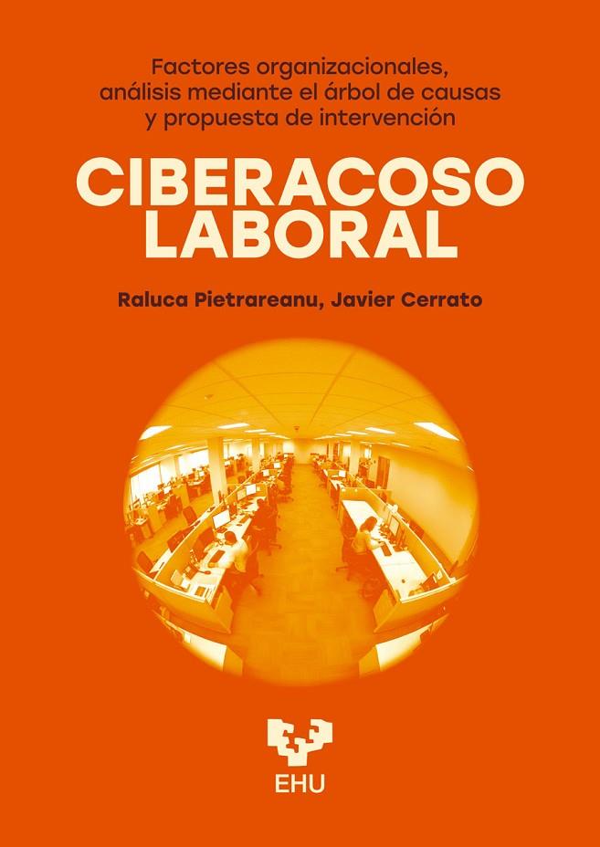 CIBERACOSO LABORAL. FACTORES ORGANIZACIONALES, ANÁLISIS MEDIANTE EL ÁRBOL DE CAUSAS Y PROPUESTA DE INTERVENCIÓN | 9788413196626 | PIETRAREANU, RALUCA I./CERRATO ALLENDE, JAVIER