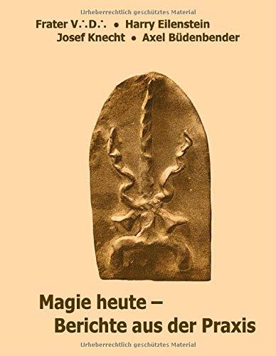 MAGIE HEUTE - BERICHTE AUS DER PRAXIS | 9783750418059 | V. D., FRATER / EILENSTEIN, HARRY / KNECHT, JOSEF / B