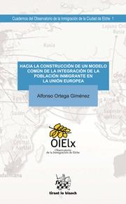 HACIA LA CONSTRUCCIÓN DE UN MODELO COMÚN DE INTEGRACIÓN DE LA POBLACIÓN INMIGRANTE EN LA UNIÓN EUROPEA | 9788416062027