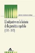 SUBJUNTIVO EN LA HISTORIA DE LA GRAMÁTICA ESPAÑOLA (1771-1973), EL | 9788476355909 | ZAMORANO AGUILAR, ALFONSO