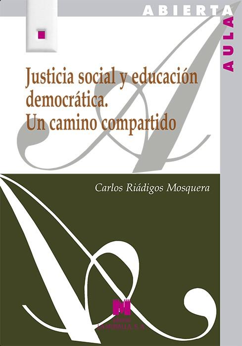 JUSTICIA SOCIAL Y EDUCACIÓN DEMOCRÁTICA. UN CAMINO COMPARTIDO | 9788471338167 | RIÁDIGOS MOSQUERA, CARLOS