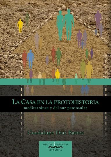 CASA EN LA PROTOHISTORIA MEDITERRÁNEA Y DEL SUR PENINSULAR, LA | 9788491271871 | DÍAZ BASTOS, GUADALUPE