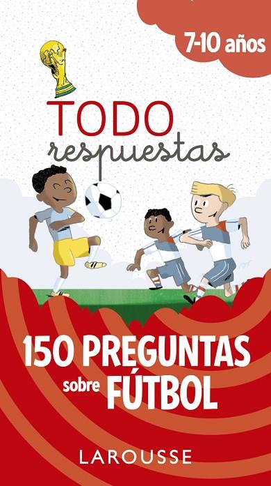 TODO RESPUESTAS. 150 PREGUNTAS SOBRE FÚTBOL | 9788417273804 | LAROUSSE EDITORIAL